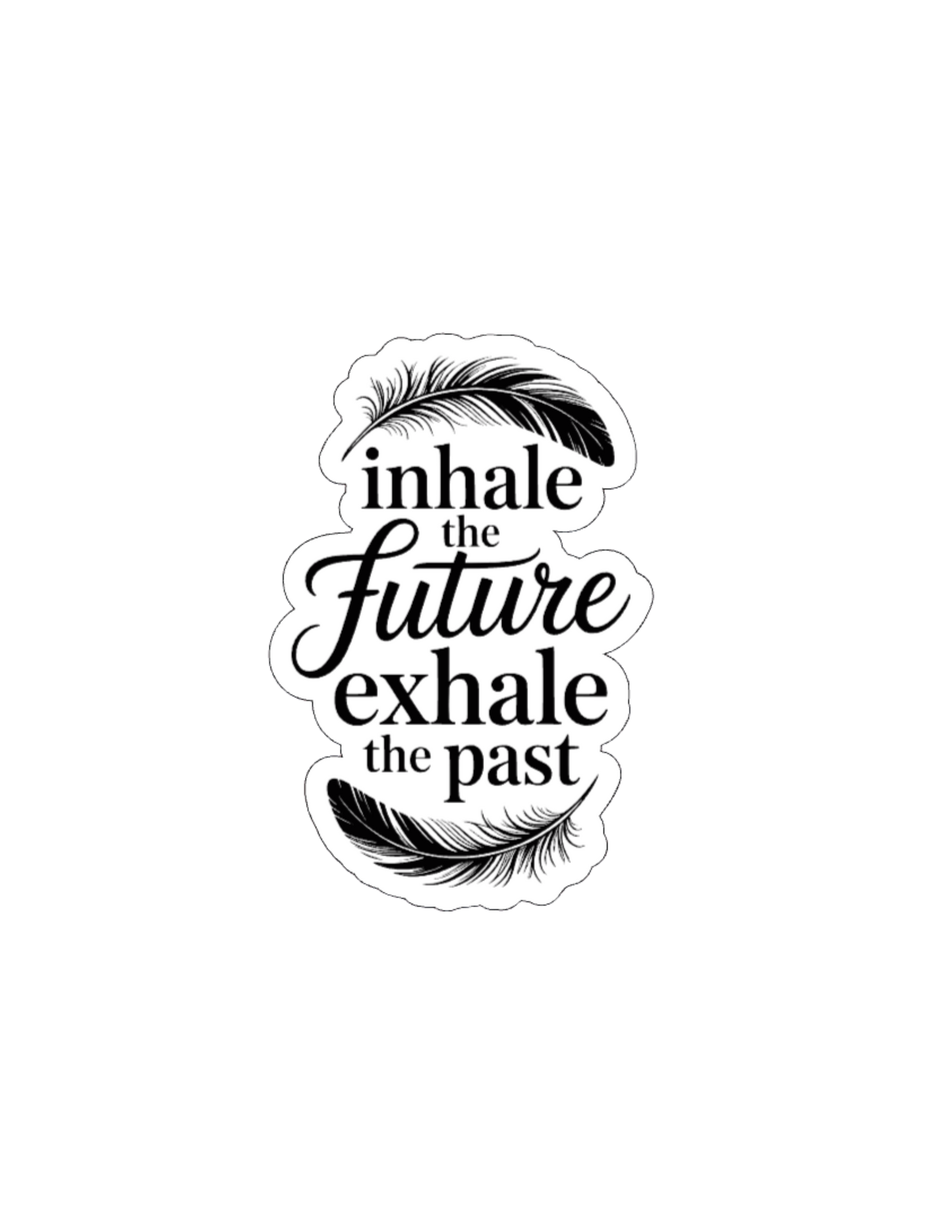 Inhale the Future Exhale the Past- Waterproof Vinyl Sticker