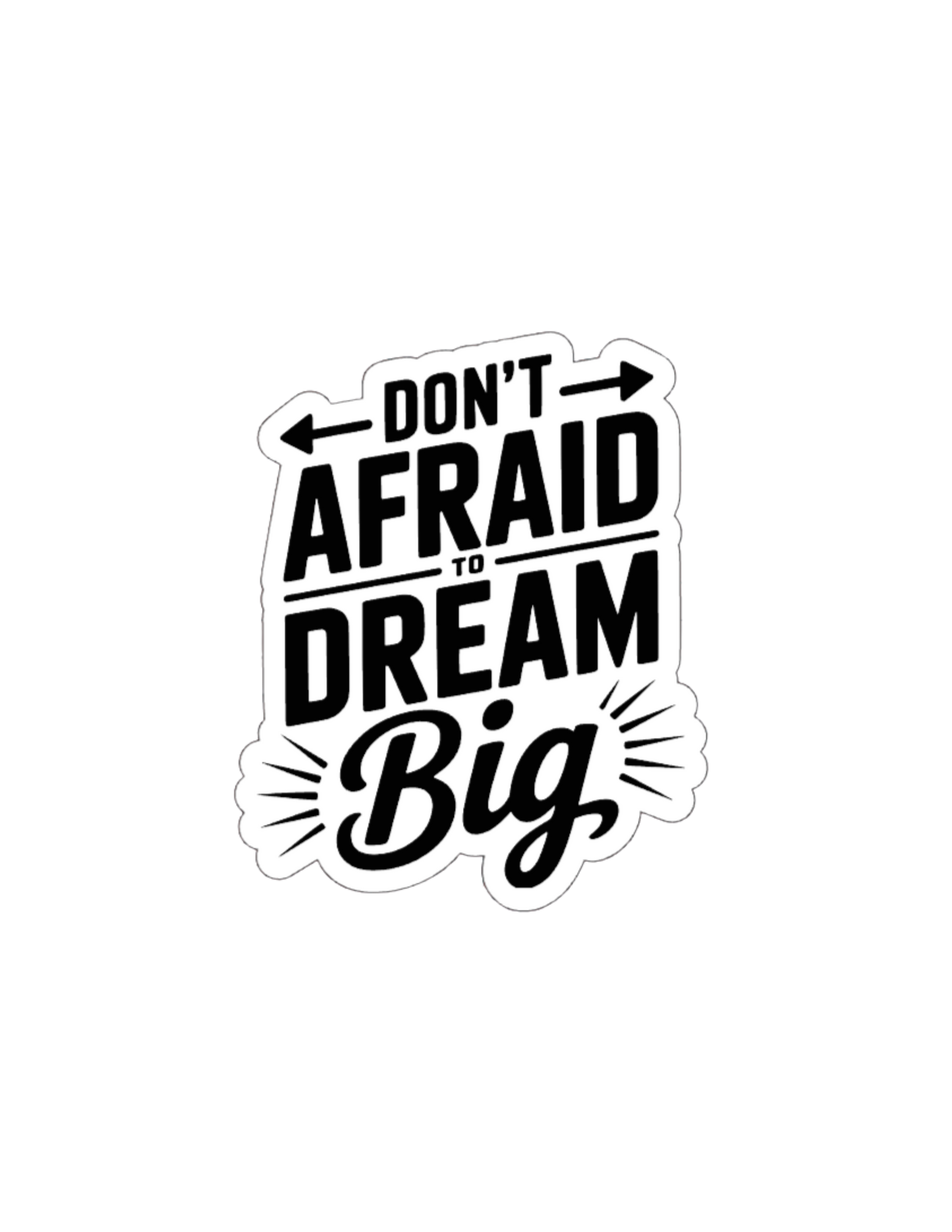 Don't Be Afraid to Dream Big- Waterproof Vinyl Sticker