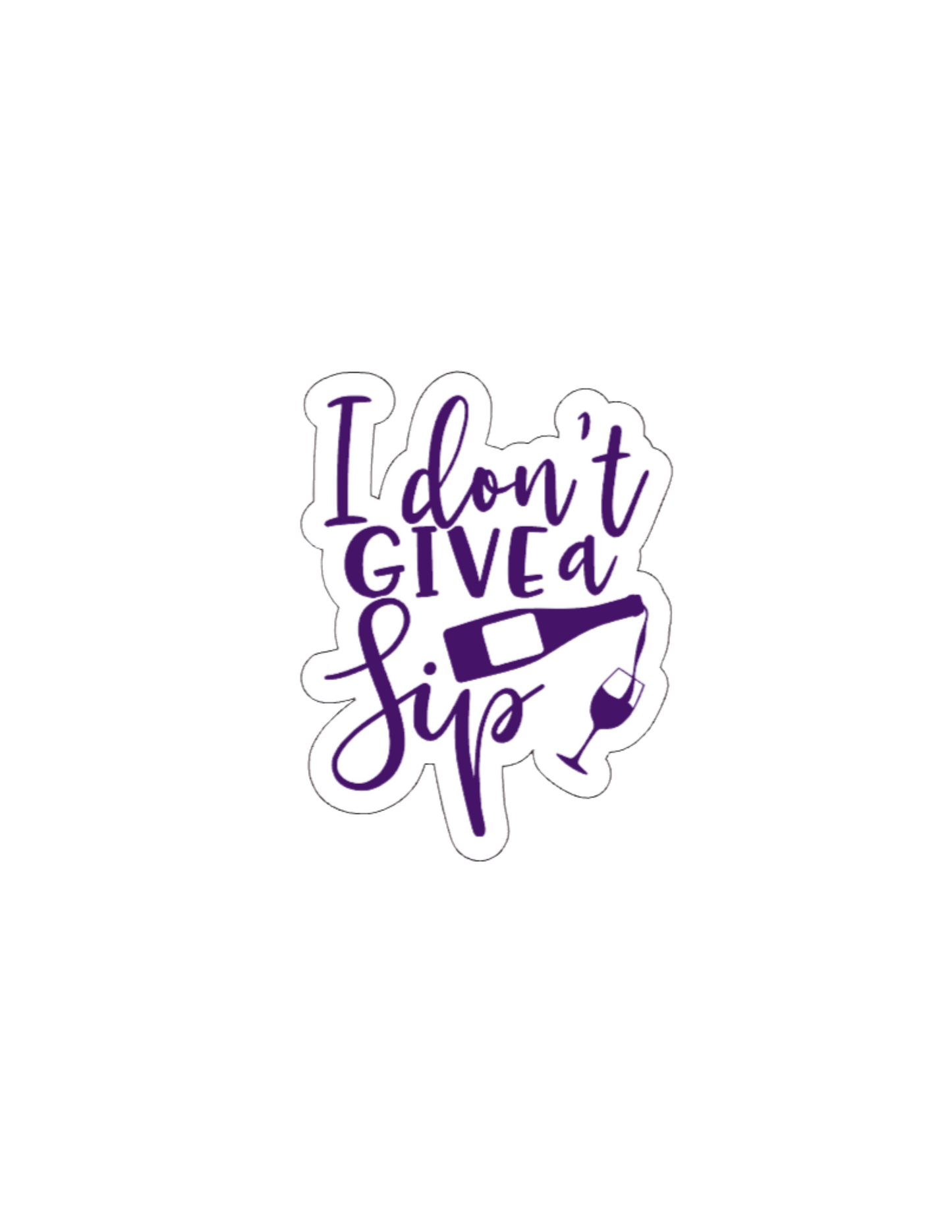 I Don't Give a Sip- Waterproof Vinyl Sticker
