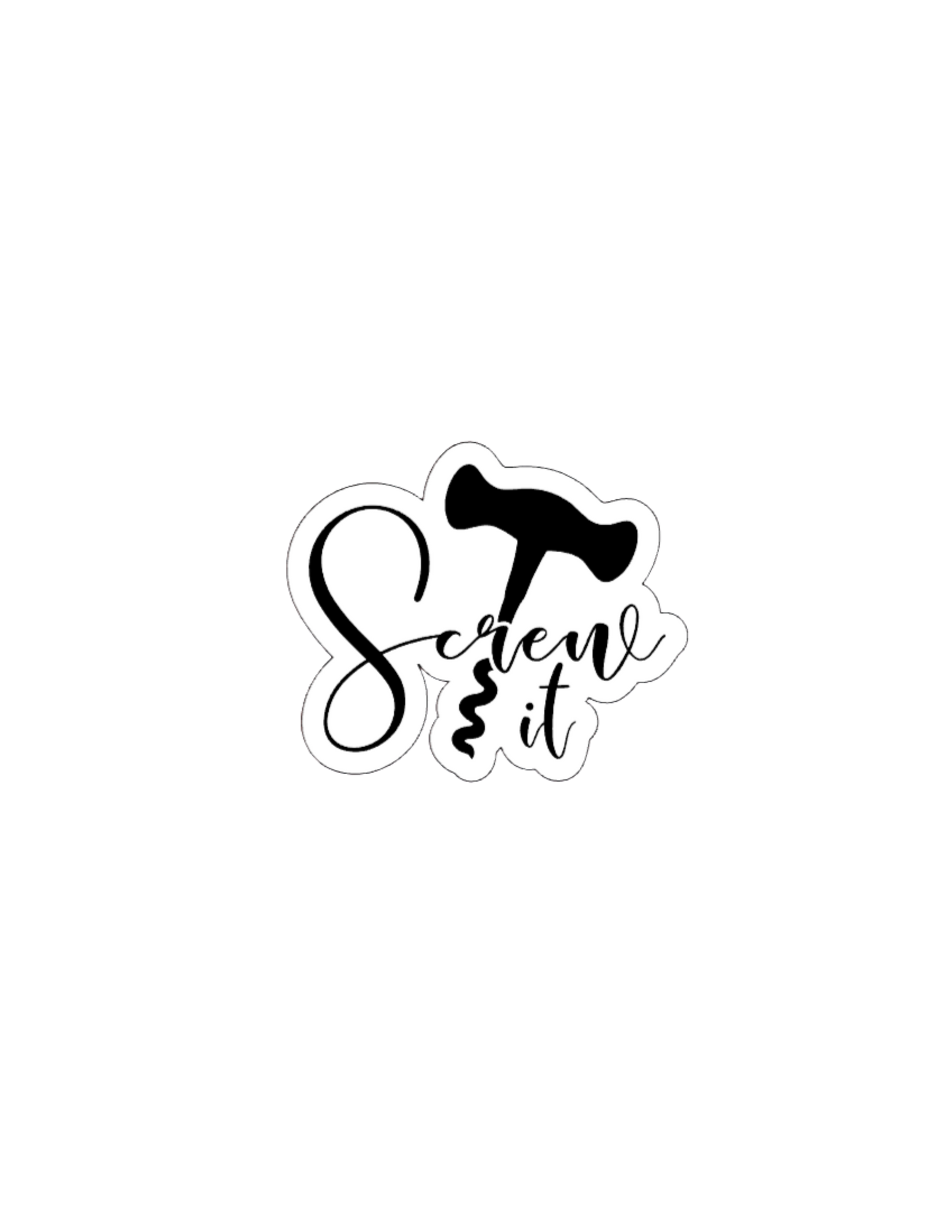 Screw It- Waterproof Vinyl Sticker