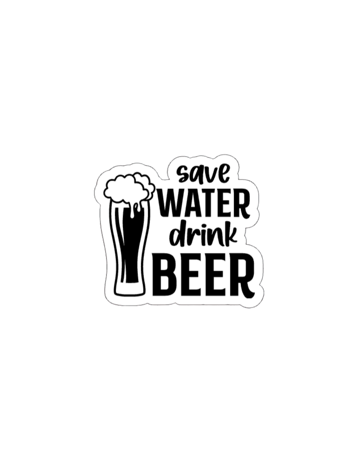Save Water Drink Beer- Waterproof Vinyl Sticker