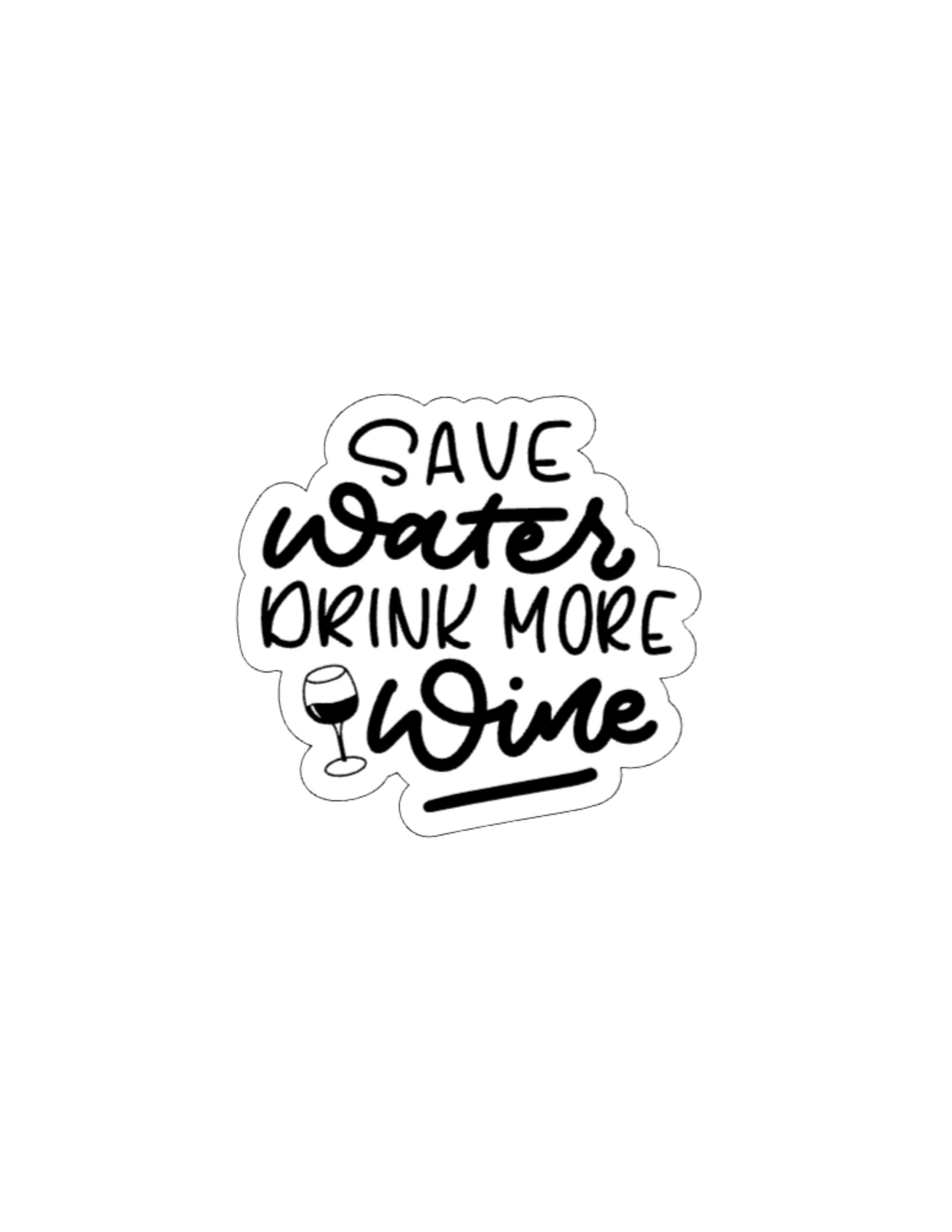 Save Water Drink More Wine- Waterproof Vinyl Sticker