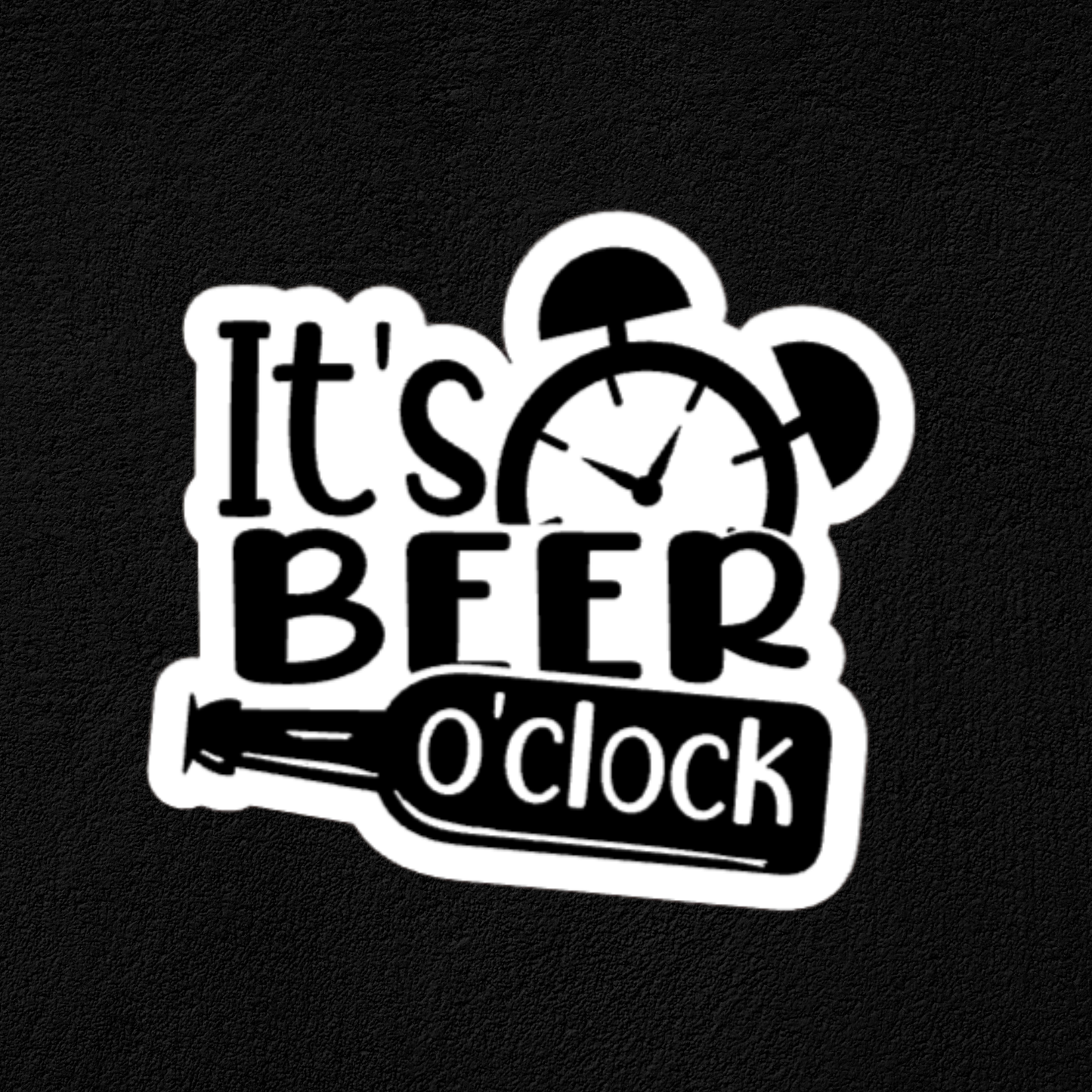 It's Beer O'Clock- Black White- Waterproof Vinyl Stickers