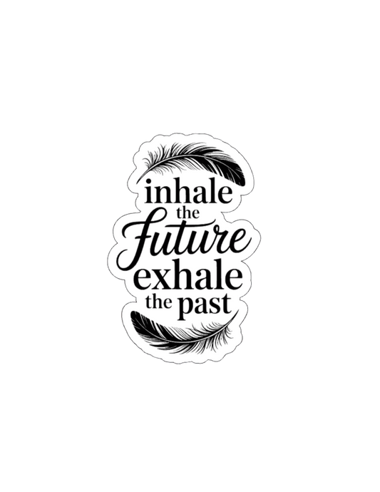 Inhale the Future Exhale the Past- Waterproof Vinyl Sticker