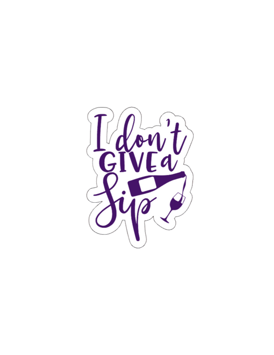 I Don't Give a Sip- Waterproof Vinyl Sticker