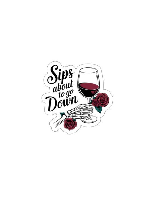 Sips About to Go Down- Waterproof Vinyl Sticker