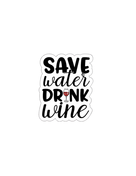 Save Water Drink Wine- Waterproof Vinyl Sticker