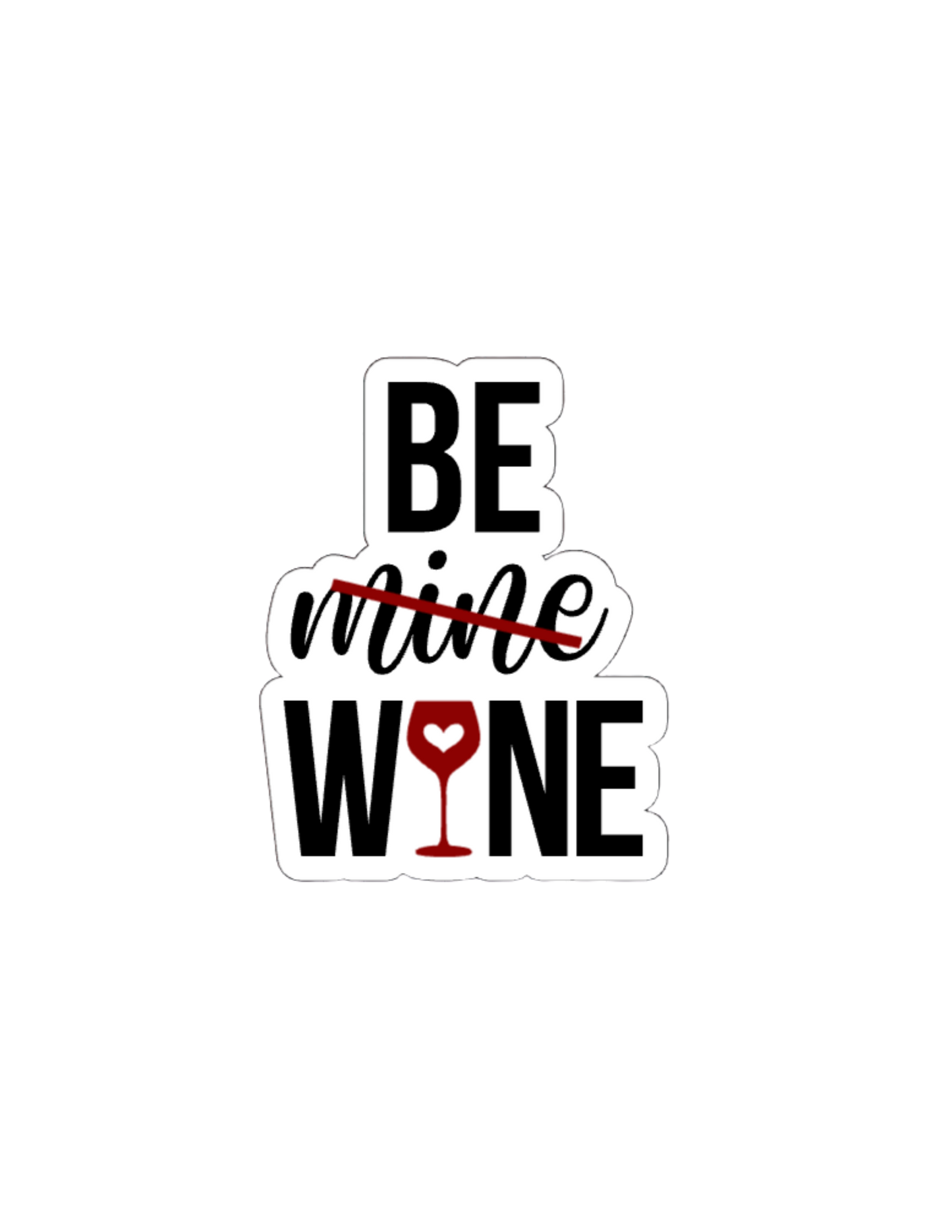 Be Mine/Wine- Waterproof Vinyl Sticker