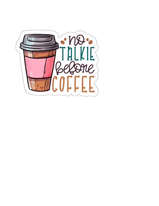 No Talkie Before Coffee - Waterproof Vinyl Sticker