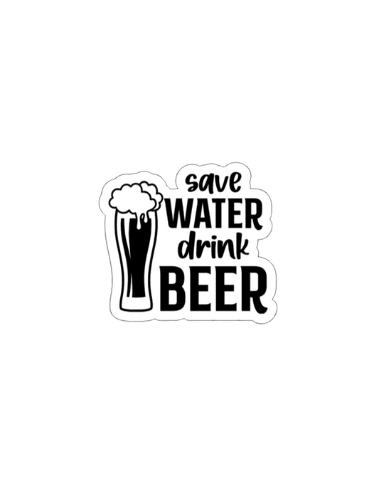 Save Water Drink Beer- Waterproof Vinyl Sticker