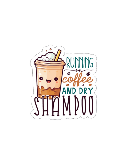 Running on Coffee and Dry Shampoo- Waterproof Vinyl Sticker