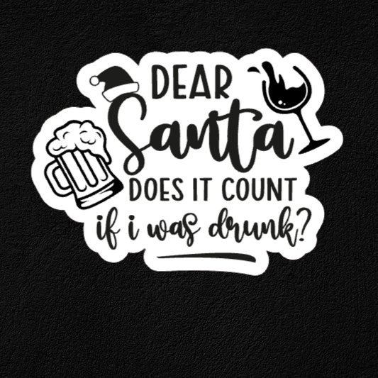 Dear Santa- I Was Drunk Waterproof Vinyl Sticker