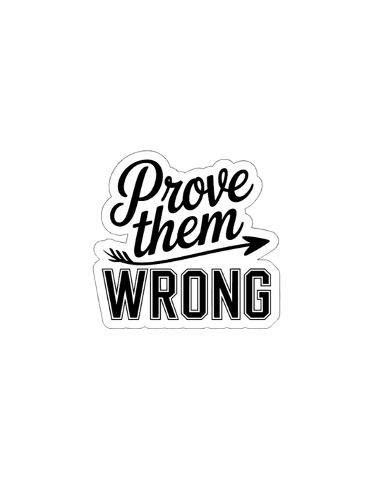 Prove Them Wrong-Waterproof Vinyl Sticker