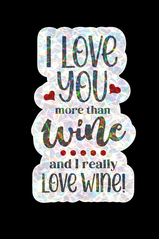 I Love Your More Than Wine Sticker