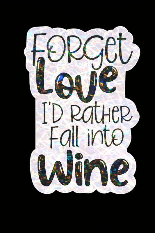 Forget Love, I'd Rather Fall Into Wine Sticker