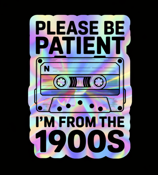 Be Patient I'm from the 1900s Sticker